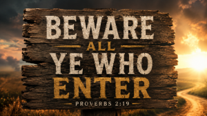 Image for "Beware of all ye who enter" based on Proverbs 2:19